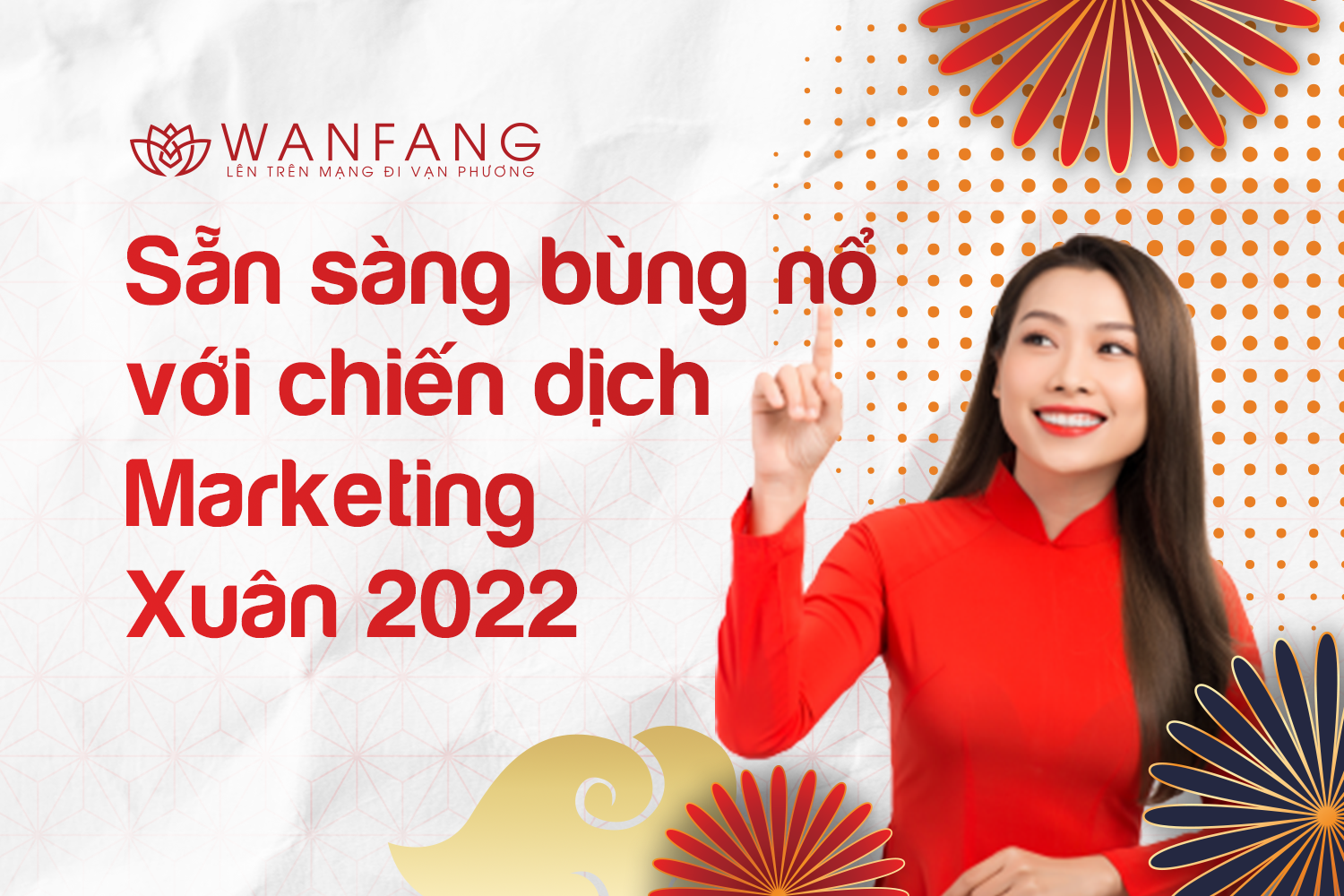 Sẵn sàng bùng nổ với chiến dịch Marketing Xuân 2022