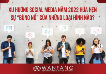Xu hướng Social Media năm 2022 hứa hẹn sự “bùng nổ” của những loại hình nào?