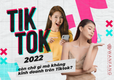 2022 còn chờ gì mà không kinh doanh trên TikTok?